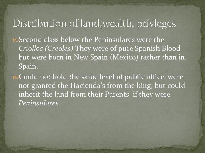 Distribution of land, wealth, privleges Second class below the Peninsulares were the Criollos (Creoles)