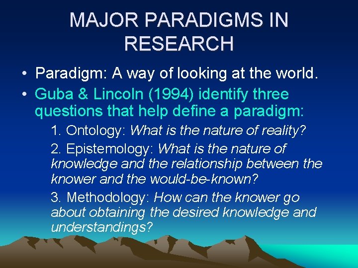MAJOR PARADIGMS IN RESEARCH • Paradigm: A way of looking at the world. •