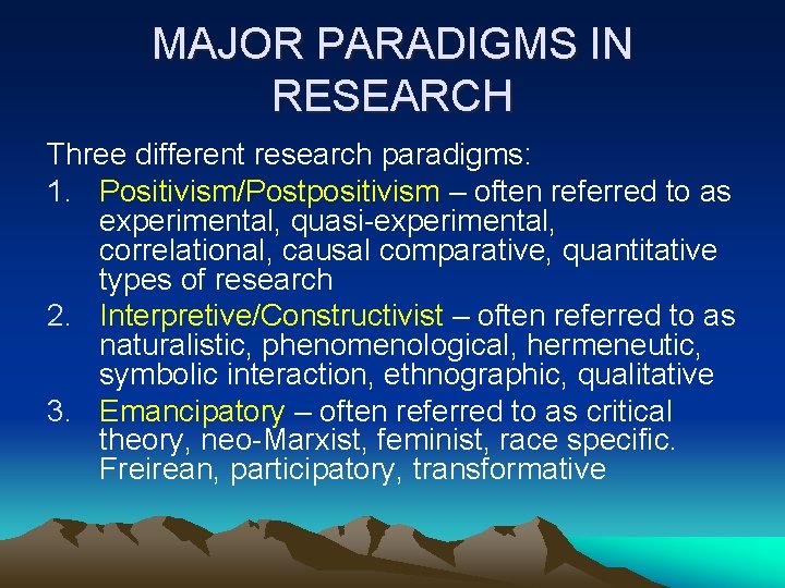 MAJOR PARADIGMS IN RESEARCH Three different research paradigms: 1. Positivism/Postpositivism – often referred to