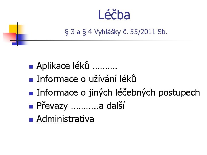 Léčba § 3 a § 4 Vyhlášky č. 55/2011 Sb. n n n Aplikace