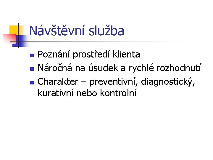 Návštěvní služba n n n Poznání prostředí klienta Náročná na úsudek a rychlé rozhodnutí