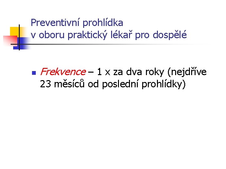 Preventivní prohlídka v oboru praktický lékař pro dospělé n Frekvence – 1 x za