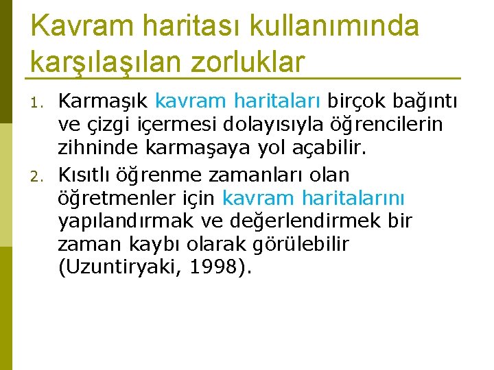 Kavram haritası kullanımında karşılan zorluklar 1. 2. Karmaşık kavram haritaları birçok bağıntı ve çizgi