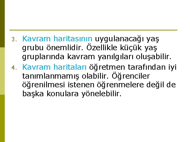 3. 4. Kavram haritasının uygulanacağı yaş grubu önemlidir. Özellikle küçük yaş gruplarında kavram yanılgıları