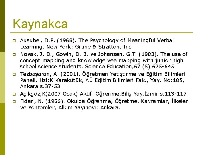 Kaynakca p p p Ausubel, D. P. (1968). The Psychology of Meaningful Verbal Learning.