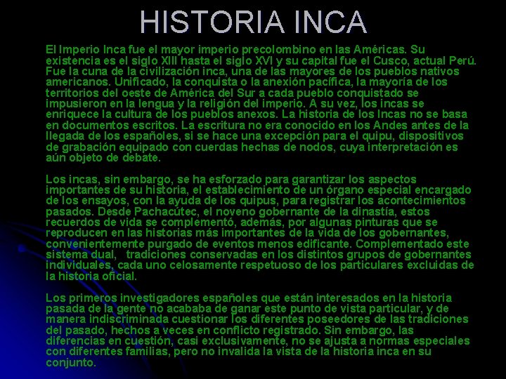 HISTORIA INCA El Imperio Inca fue el mayor imperio precolombino en las Américas. Su