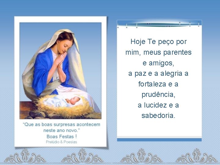 Hoje Te peço por mim, meus parentes e amigos, a paz e a alegria