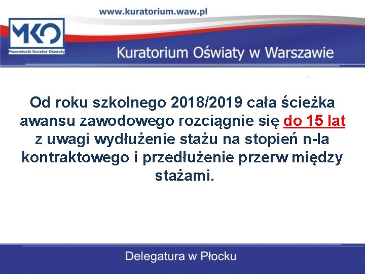 Od roku szkolnego 2018/2019 cała ścieżka awansu zawodowego rozciągnie się do 15 lat z