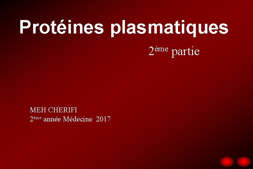 Protéines plasmatiques 2ème partie MEH CHERIFI 2ème année Médecine 2017 