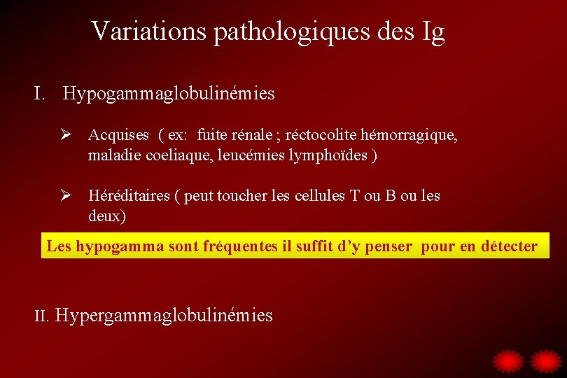 Variations pathologiques des Ig I. Hypogammaglobulinémies Ø Acquises ( ex: fuite rénale ; réctocolite