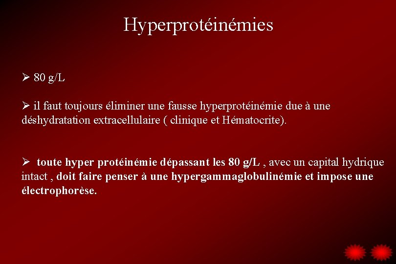 Hyperprotéinémies Ø 80 g/L Ø il faut toujours éliminer une fausse hyperprotéinémie due à