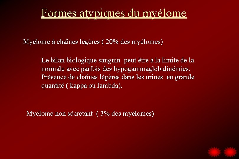 Formes atypiques du myélome Myélome à chaînes légères ( 20% des myélomes) Le bilan