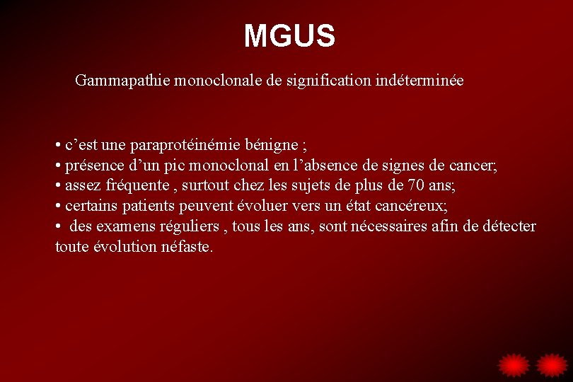 MGUS Gammapathie monoclonale de signification indéterminée • c’est une paraprotéinémie bénigne ; • présence