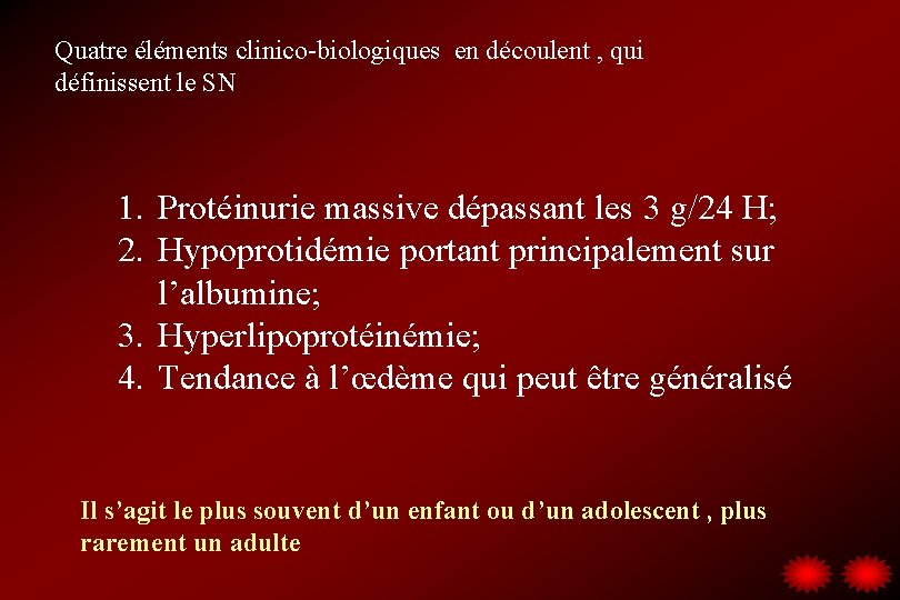 Quatre éléments clinico-biologiques en découlent , qui définissent le SN 1. Protéinurie massive dépassant