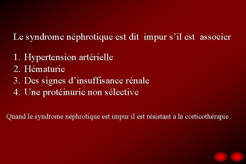 Le syndrome néphrotique est dit impur s’il est associer 1. 2. 3. 4. Hypertension