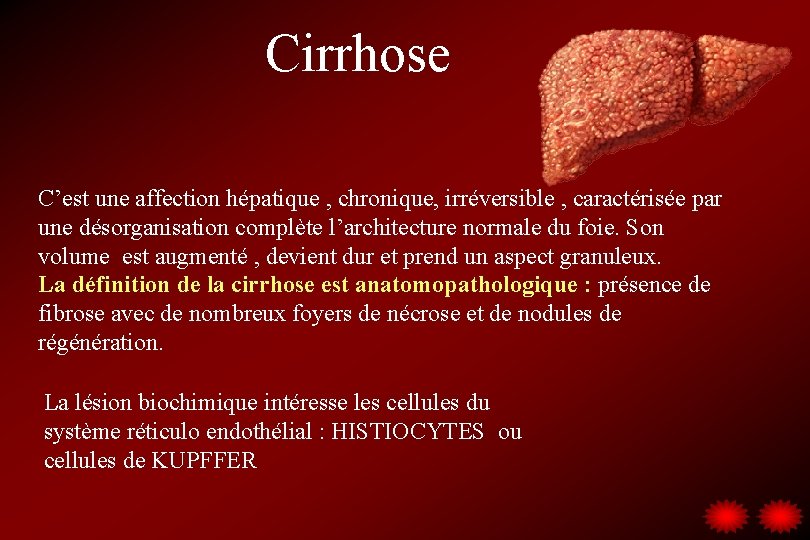Cirrhose C’est une affection hépatique , chronique, irréversible , caractérisée par une désorganisation complète