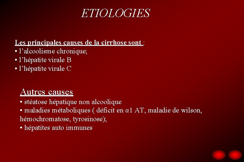 ETIOLOGIES Les principales causes de la cirrhose sont : • l’alcoolisme chronique; • l’hépatite