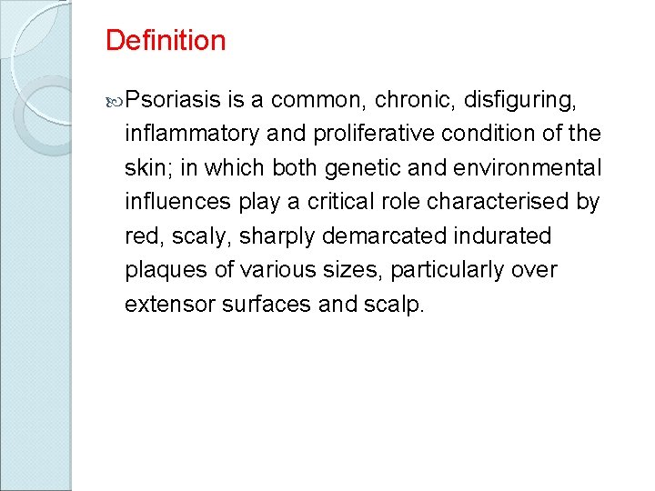Definition Psoriasis is a common, chronic, disfiguring, inflammatory and proliferative condition of the skin;