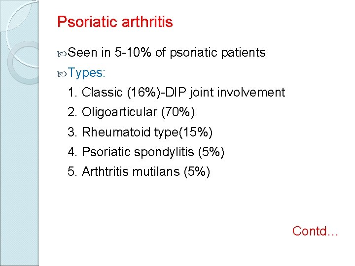 Psoriatic arthritis Seen in 5 -10% of psoriatic patients Types: 1. Classic (16%)-DIP joint