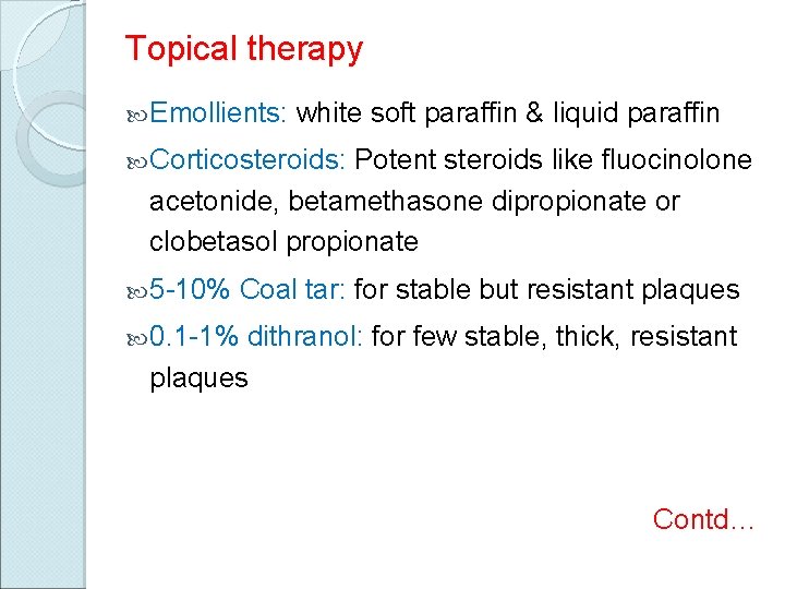 Topical therapy Emollients: white soft paraffin & liquid paraffin Corticosteroids: Potent steroids like fluocinolone