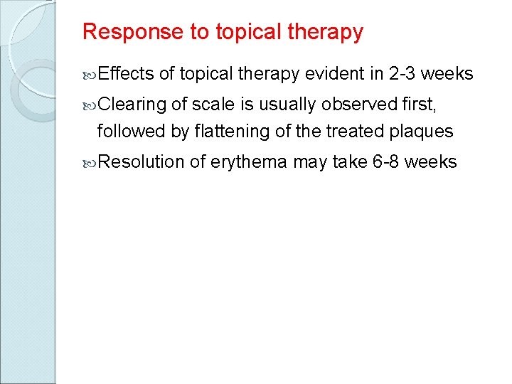Response to topical therapy Effects of topical therapy evident in 2 -3 weeks Clearing