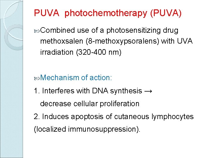 PUVA photochemotherapy (PUVA) Combined use of a photosensitizing drug methoxsalen (8 -methoxypsoralens) with UVA