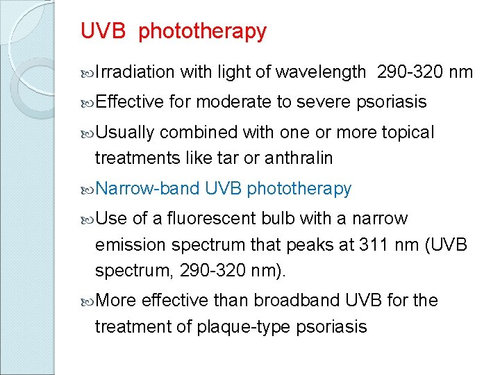 UVB phototherapy Irradiation Effective with light of wavelength 290 -320 nm for moderate to