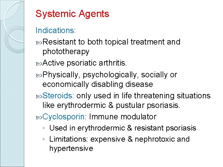 Systemic Agents Indications: Resistant to both topical treatment and phototherapy Active psoriatic arthritis. Physically,