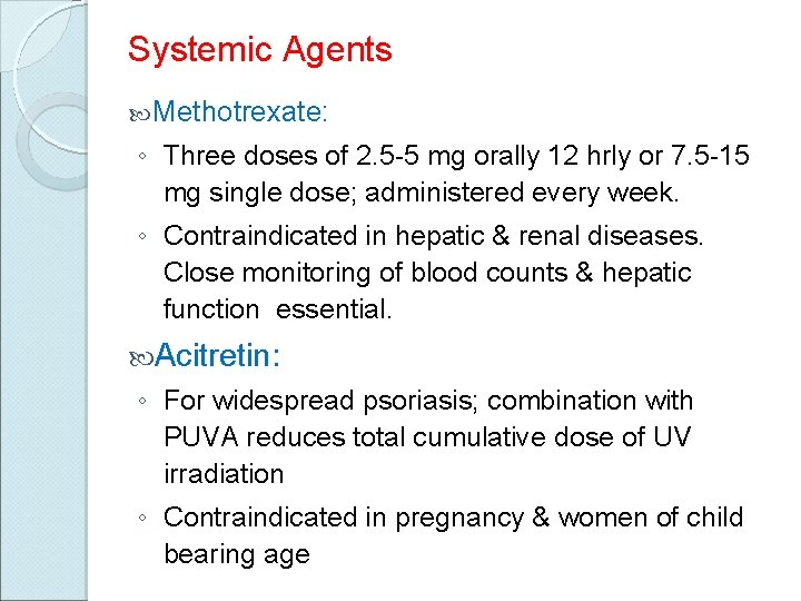 Systemic Agents Methotrexate: ◦ Three doses of 2. 5 -5 mg orally 12 hrly