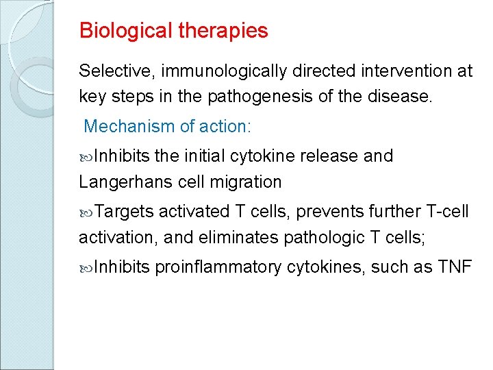 Biological therapies Selective, immunologically directed intervention at key steps in the pathogenesis of the