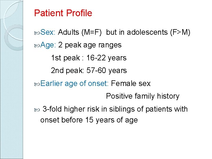 Patient Profile Sex: Adults (M=F) but in adolescents (F>M) Age: 2 peak age ranges