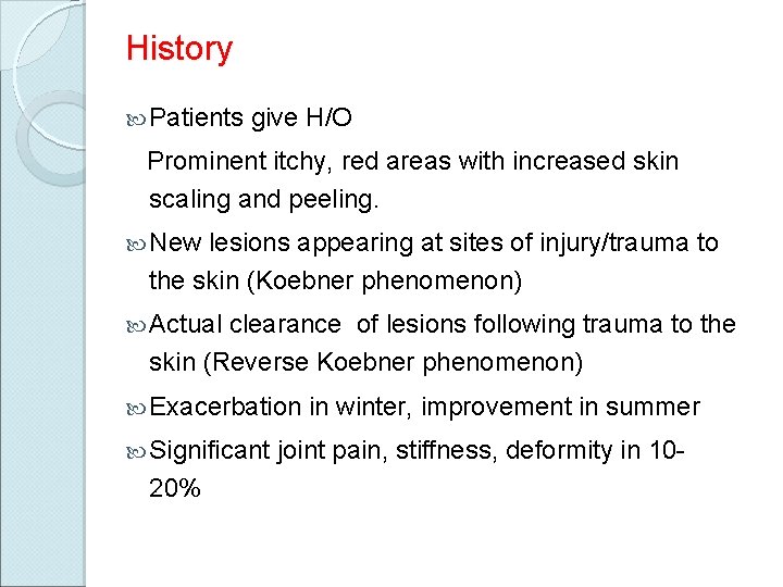 History Patients give H/O Prominent itchy, red areas with increased skin scaling and peeling.