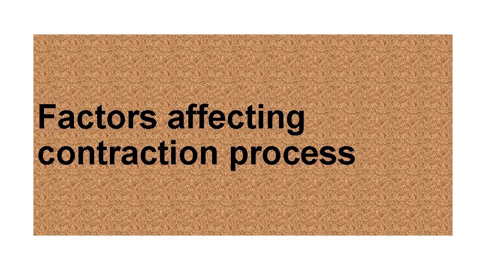 Factors affecting contraction process 