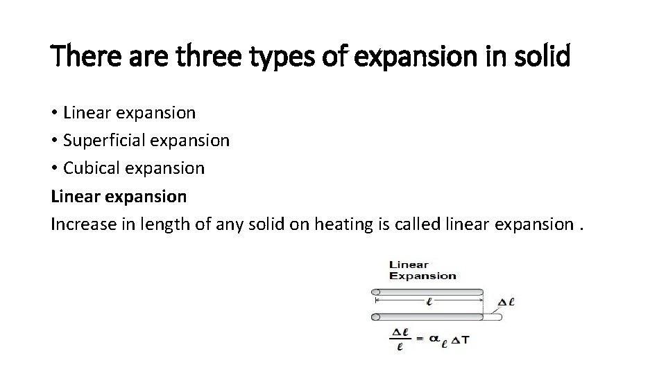 There are three types of expansion in solid • Linear expansion • Superficial expansion