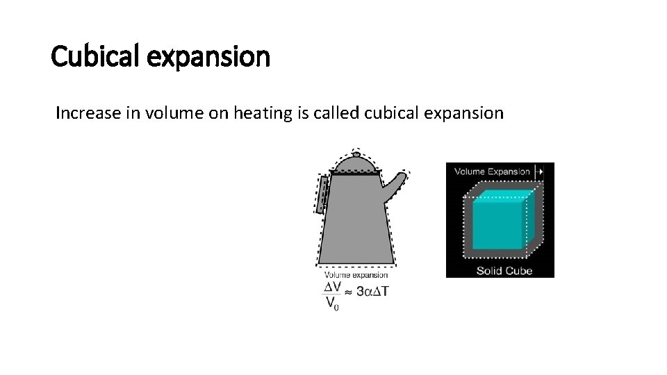 Cubical expansion Increase in volume on heating is called cubical expansion 