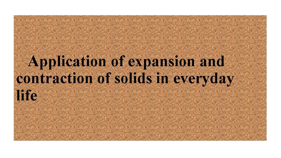 Application of expansion and contraction of solids in everyday life 