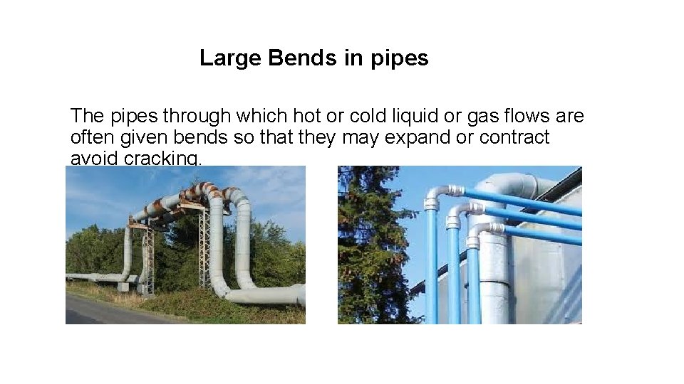 Large Bends in pipes The pipes through which hot or cold liquid or gas