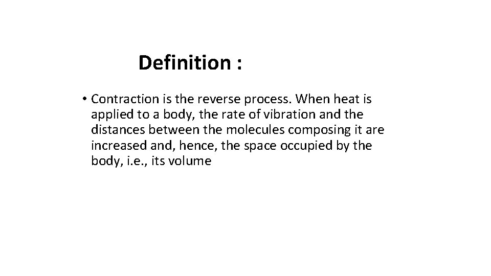 Definition : • Contraction is the reverse process. When heat is applied to a