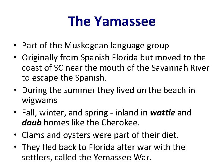 The Yamassee • Part of the Muskogean language group • Originally from Spanish Florida
