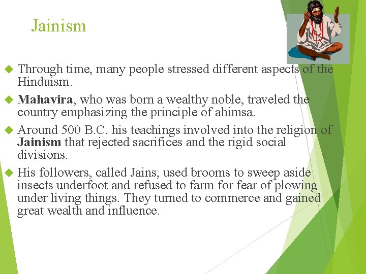 Jainism Through time, many people stressed different aspects of the Hinduism. Mahavira, who was