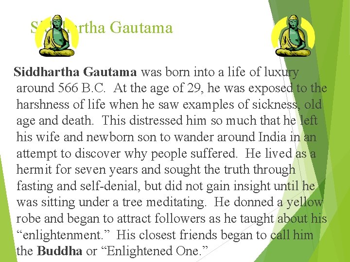 Siddhartha Gautama was born into a life of luxury around 566 B. C. At