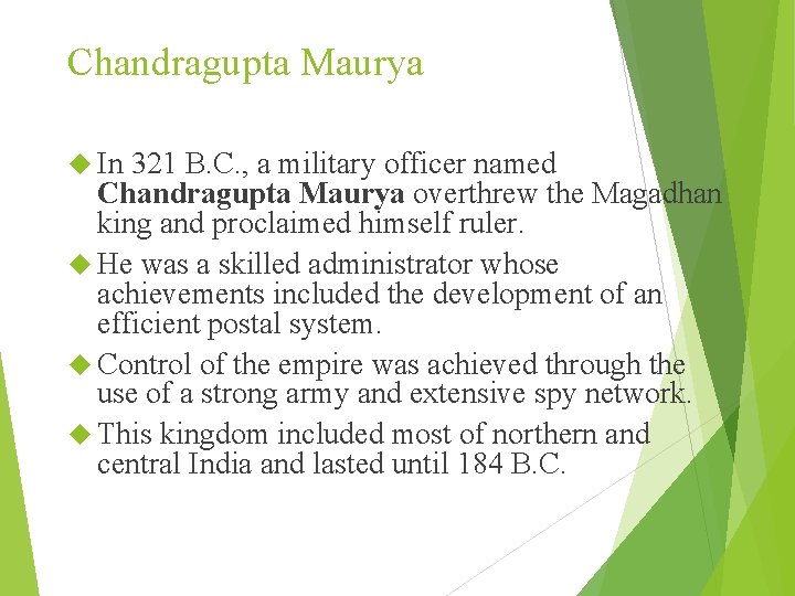 Chandragupta Maurya In 321 B. C. , a military officer named Chandragupta Maurya overthrew