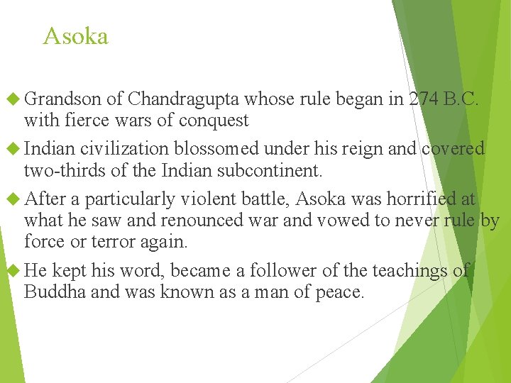 Asoka Grandson of Chandragupta whose rule began in 274 B. C. with fierce wars