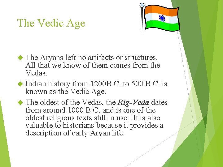 The Vedic Age The Aryans left no artifacts or structures. All that we know