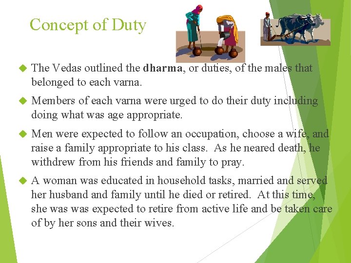 Concept of Duty The Vedas outlined the dharma, or duties, of the males that