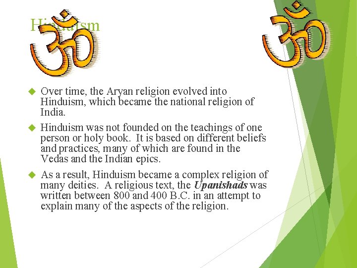 Hinduism Over time, the Aryan religion evolved into Hinduism, which became the national religion