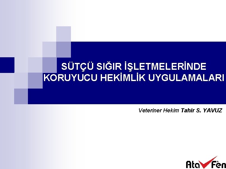 SÜTÇÜ SIĞIR İŞLETMELERİNDE KORUYUCU HEKİMLİK UYGULAMALARI Veteriner Hekim Tahir S. YAVUZ 