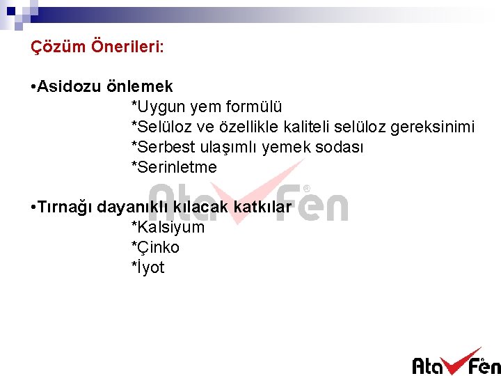 Çözüm Önerileri: • Asidozu önlemek *Uygun yem formülü *Selüloz ve özellikle kaliteli selüloz gereksinimi