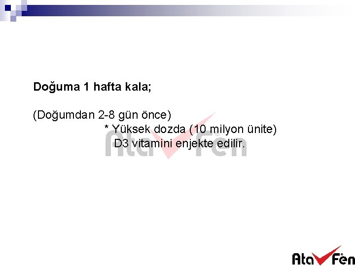 Doğuma 1 hafta kala; (Doğumdan 2 -8 gün önce) * Yüksek dozda (10 milyon