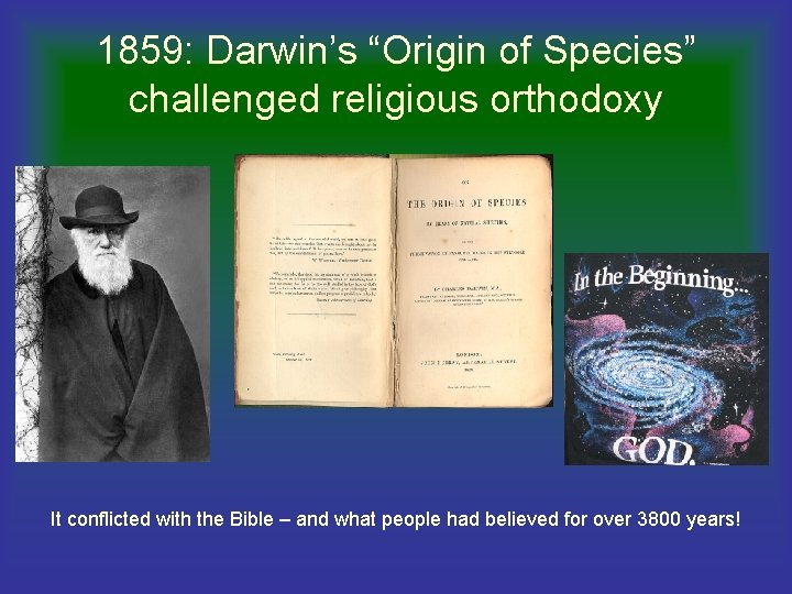 1859: Darwin’s “Origin of Species” challenged religious orthodoxy It conflicted with the Bible –